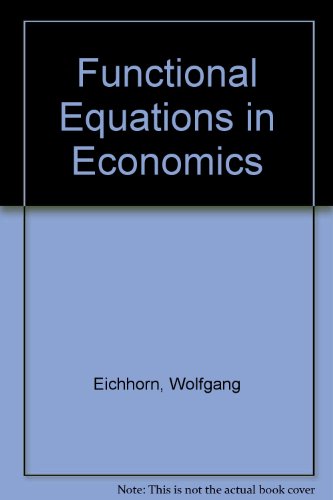 Functional equations in economics (Applied mathematics and computation ; no. 11) (9780201019490) by Wolfgang Eichhorn