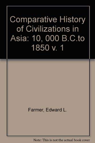 Imagen de archivo de Comparative History of Civilizations in Asia: 10, 000 B.C.to 1850 v. 1 a la venta por POQUETTE'S BOOKS