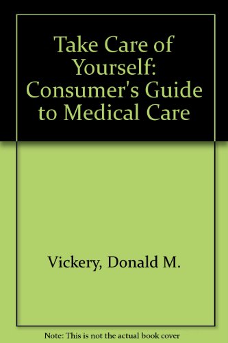 Imagen de archivo de Take Care of Yourself : A Consumer's Guide to Medical Care a la venta por Better World Books