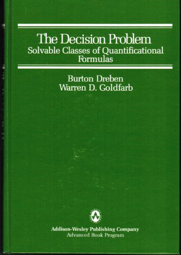 Stock image for The Decision Problem : Solvable Classes of Quantificational Formulas for sale by Better World Books Ltd