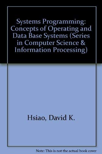 Stock image for Systems Programming: Concepts of Operating and Data Base Systems (Addison-Wesley Series in Computer Sciences and Information Processing) for sale by Zubal-Books, Since 1961