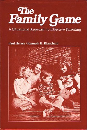 The Family Game: A situational approach to effective parenting (9780201030686) by Paul Hersey; Kenneth H Blanchard