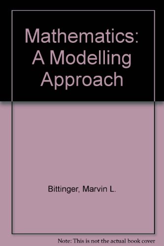 Mathematics: A Modeling Approach (9780201031164) by Bittinger, Marvin L.