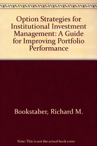 Option Strategies for Institutional Investment Management: A Guide for Improving Portfolio Perfor...