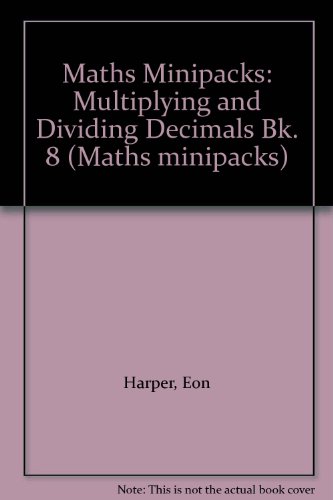 Maths Minipacks: Multiplying and Dividing Decimals Bk. 8 (Maths minipacks) (9780201031300) by Eon Harper