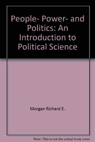 People, Power, and Politics: An Introduction to Political Science (9780201032468) by John C. Donovan; Richard E. Morgan; Christian P. Potholm