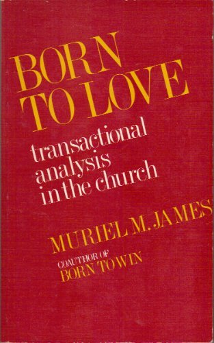 Imagen de archivo de Born to love;: Transactional analysis in the Church a la venta por SecondSale