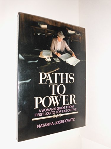 Paths to Power : A Woman's Guide from first Job to Top Executive