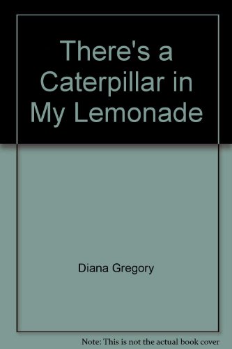 There's a caterpillar in my lemonade (9780201036039) by Gregory, Diana