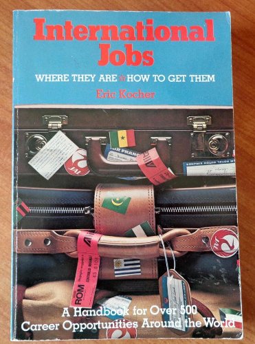 Imagen de archivo de International Jobs: Where They Are, How to Get Them: A Handbook for Over 500 Career Opportunities Around the World a la venta por Wonder Book