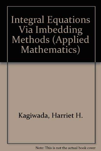 Stock image for INTEGRAL EQUATIONS VIA IMBEDDING METHODS (APPLIED MATHEMATICS) for sale by Green Ink Booksellers