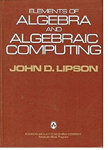 Elements of Algebra and Algebraic Computing (9780201041156) by Lipson, John D.