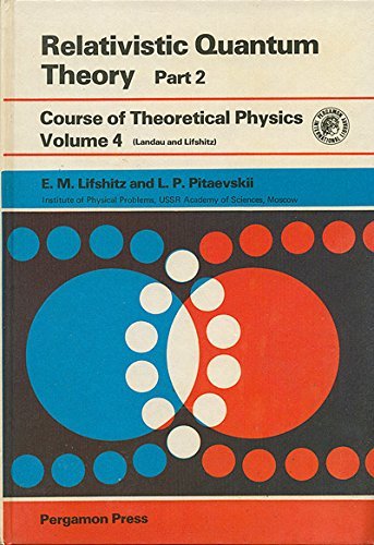 Relativistic Quantum Theory Part 2. Volume 4 of Course of Theoretical Physics (9780201042368) by E. M. Lifshitz; L. P. Pitaevskii