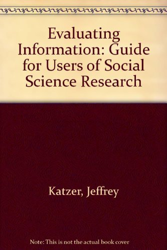 Beispielbild fr Evaluating Information : A Guide for Users of Social Science Research zum Verkauf von Better World Books