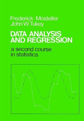 Data Analysis and Regression: A Second Course in Statistics (Addison-Wesley Series in Behavioral Science) - Mosteller, Frederick und John Wilder Tukey