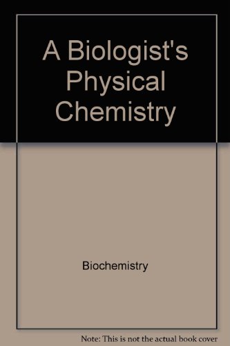 9780201048827: A Biologist's Physical Chemistry by Biochemistry