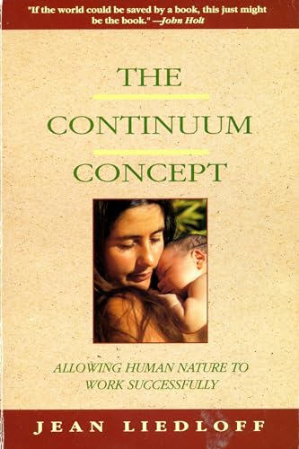 The Continuum Concept: In Search Of Happiness Lost (Classics in Human Development) (9780201050714) by Liedloff, Jean