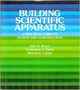 Building Scientific Apparatus: a Practical Guide to Design and Construction
