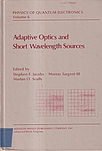 9780201056860: Adaptive Optics and Short Wavelength Sources: Based on Lectures of the August 8-19, 1977 Summer School, Telluride, Colorado, and the Office of Naval ... 1977 (Physics of Quantum Electronics, Vol. 6)