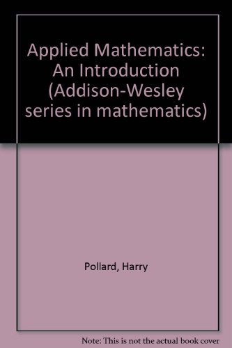 Applied mathematics: an introduction. (9780201058475) by Harry Pollard
