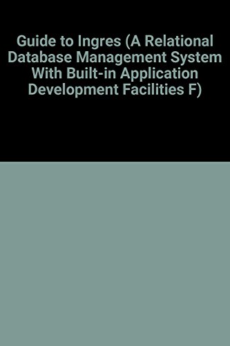 9780201060065: A Guide to Ingres: A User's Guide to the Ingres Product (A Relational Database Management System With Built-In Application Development Facilities F)