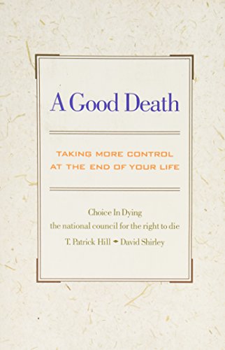 A Good Death: Taking More Control At The End Of Your Life (9780201062236) by Hill, T. Patrick; Shirley, David