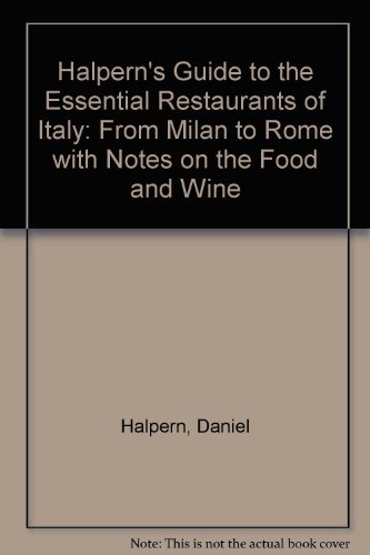 Beispielbild fr Halpern's Guide to the Essential Restaurants of Italy: From Milan to Rome With Notes on the Food and Wine zum Verkauf von SecondSale