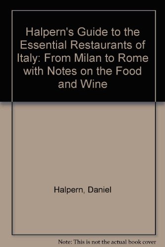 Imagen de archivo de Halpern's Guide to the Essential Restaurants of Italy: From Milan to Rome With Notes on the Food and Wine a la venta por SecondSale
