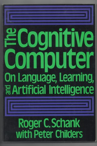 9780201064469: The Cognitive Computer: On Language, Learning, & Artificial Intelligence