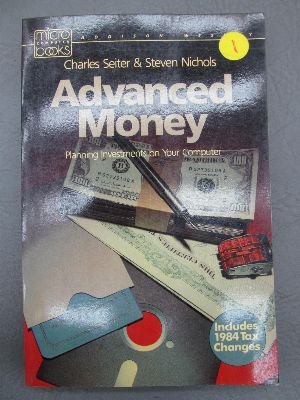 Advanced Money: Planning Investments on Your Computer (9780201065985) by Seiter, Charles; Nichols, Steven