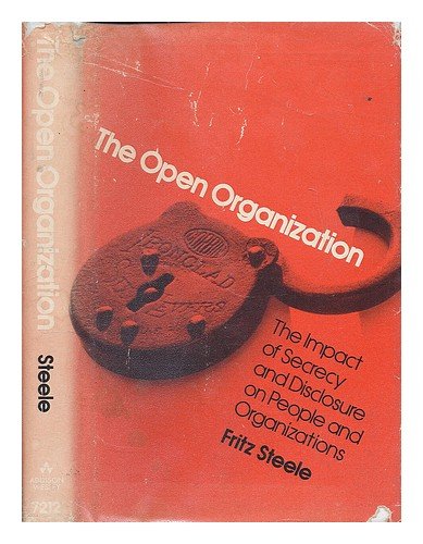 The Open Organization: The Impact of Secrecy and Disclosure on People and Organizations (9780201072129) by Steele, Fritz