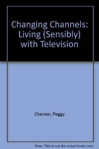 Imagen de archivo de Changing Channels: Living (Sensibly With Television) a la venta por Your Online Bookstore