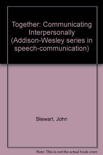 Together: Communicating Interpersonally (Addison-Wesley Series in Computer Science) (9780201072730) by Stewart, John Robert