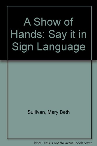 Beispielbild fr A Show of Hands: Say It in Sign Language zum Verkauf von SecondSale