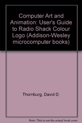 9780201079593: Computer Art and Animation: A User's Guide to Radio Shack Color LOGO (Addison-Wesley Microcomputer Books Popular Series)