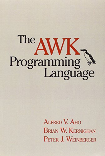 The AWK Programming Language - Weinberger, Peter J.,Kernighan, Brian W.,Aho, Alfred V.