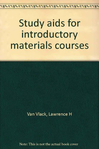 Study aids for introductory materials courses (9780201080834) by Van Vlack, Lawrence H