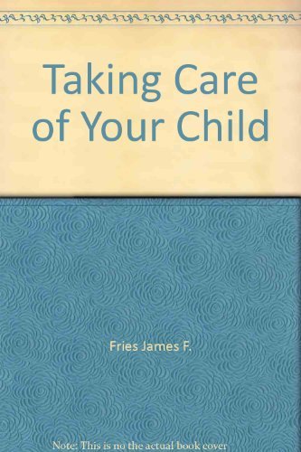 Beispielbild fr Taking Care of Your Child : A Parents' Guide to Medical Care zum Verkauf von Better World Books