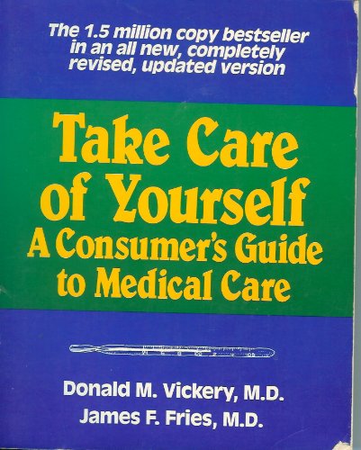 Take Care of Yourself. A Consumer's Guide to Medical Care