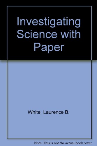 Investigating Science With Paper (9780201086584) by Laurence B. White