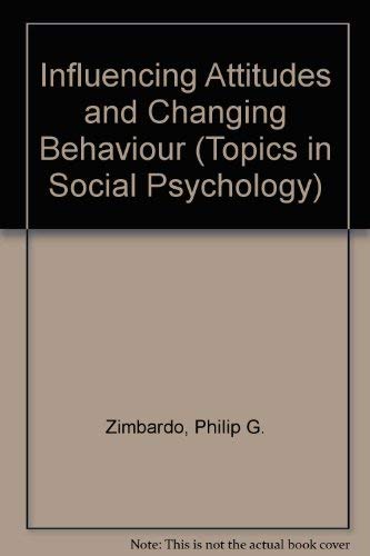 Beispielbild fr Influencing Attitudes and Changing Behavior : A Basic Introduction to Relevant Methodology, Theory, and Applications zum Verkauf von Better World Books