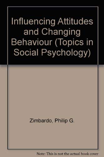 Imagen de archivo de Influencing Attitudes and Changing Behavior : A Basic Introduction to Relevant Methodology, Theory, and Applications a la venta por Better World Books
