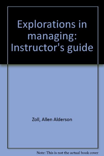 Stock image for Explorations in managing: Instructor's guide Zoll, Allen Alderson for sale by CONTINENTAL MEDIA & BEYOND