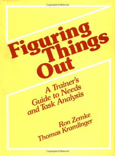 Beispielbild fr Figuring Things Out : A Trainer's Guide to Needs and Task Analysis zum Verkauf von Better World Books