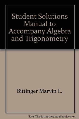 Student's solutions manual: Algebra and trigonometry, Bittinger/Beecher (9780201091564) by Judith A Beecher