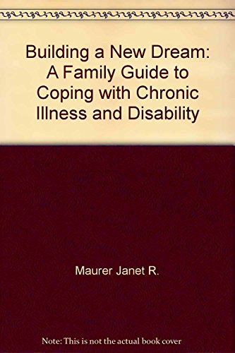 Building a new dream: A family guide to coping with chronic illness and disability