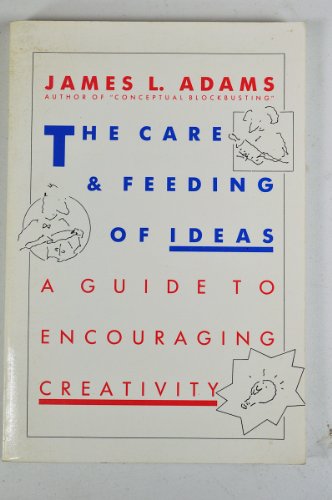 9780201100877: The Care and Feeding of Ideas: A Guide to Encouraging Creativity