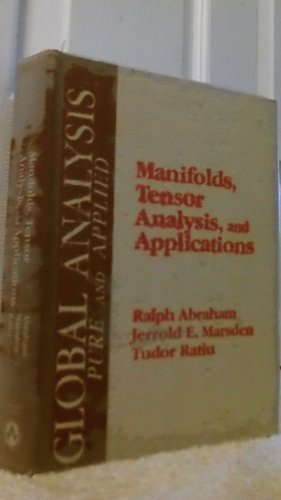 Manifolds, tensor analysis, and applications (Global analysis, pure and applied) (9780201101683) by Ralph Abraham; Jerrold E. Marsden; Tudor Ratiu