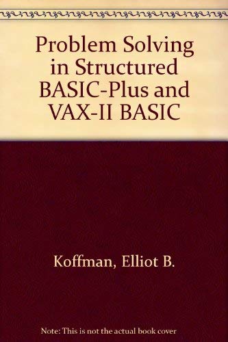 Problem Solving in Structured Basic-Plus and Vax-11 Basic (9780201103441) by Koffman, Elliot B.; Friedman, Frank L.