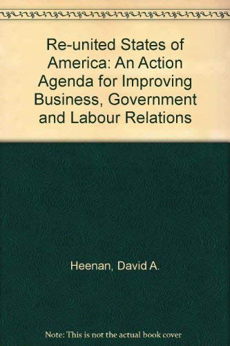 The Re-United States of America: An Action Agenda for Improving Business, Government, and Labor Relations (9780201105278) by Heenan, David A.